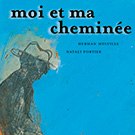 couverture Moi et ma cheminée - Hermann Melville & Natali Fortier